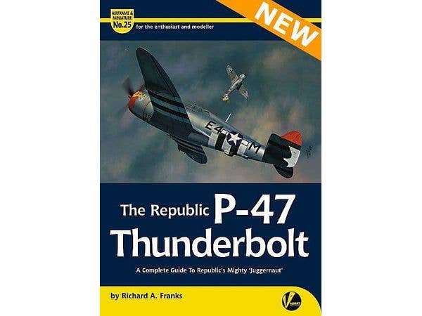 エアフレーム & ミニチュア No.25:リパブリック P-47 サンダーボルト完全ガイド